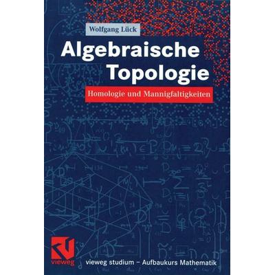 Algebraische Topologie, Taschenbuch von Wolfgang Lück, Vieweg & Teubner, 978-3-528-03218-0