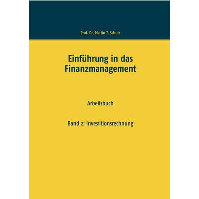 Einführung in das Finanzmanagement, Taschenbuch von Martin T. Schulz, BoD – Books on Demand, 978-3-7494-8353-2