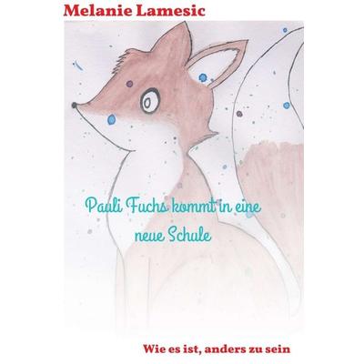 Pauli Fuchs kommt in eine neue Schule, Gebundene Ausgabe von Melanie Lamesic, Buchschmiede, 978-3-99093-243-8