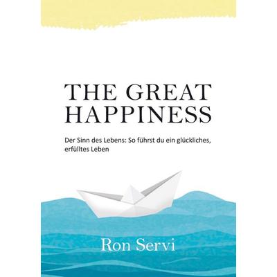 THE GREAT HAPPINESS, Taschenbuch von Ron Servi, Bookmundo Direct, 978-94-6485-312-4