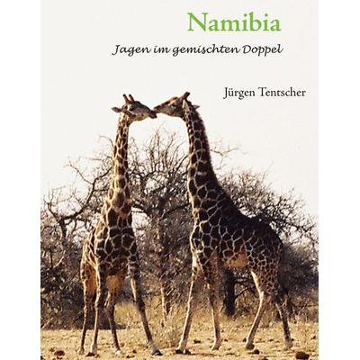Namibia - Jagen im gemischten Doppel, Taschenbuch von Jürgen Tentscher, BoD – Books on Demand, 978-3-8448-6233-1