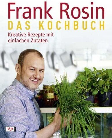 Frank Rosin - Frank Rosin - Das Kochbuch: Kreative Rezepte mit einfachen Zutaten - Preis vom 09.10.2026 07:28:09 h