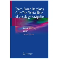 Team-Based Oncology Care: The Pivotal Role of Oncology Navigation, Fachbücher von Lillie D. Shockney