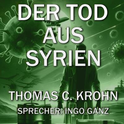 Der Tod aus Syrien - Thomas C. Krohn, Audio, 4069828803831