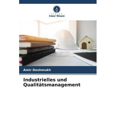 Industrielles und Qualitätsmanagement, Taschenbuch von Amir Deshmukh, Verlag Unser Wissen, 978-620-5-70836-1