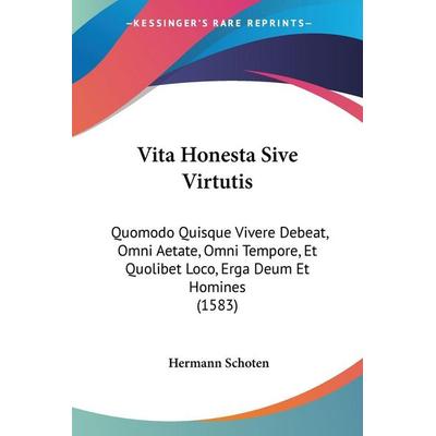 Vita Honesta Sive Virtutis, Taschenbuch von Hermann Schoten, Kessinger Publishing, LLC, 978-1-120-95250-9