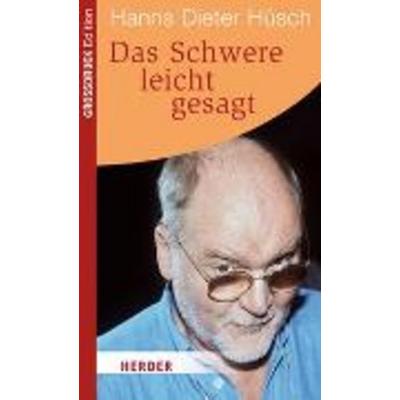 Das Schwere leicht gesagt, Paperback von Hanns Dieter Hüsch, Herder