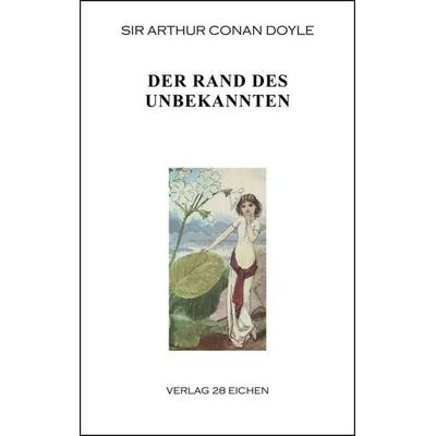 Arthur Conan Doyle: Ausgewählte Werke / Der Rand des Unbekannten, Taschenbuch von Arthur Conan Doyle, Verlag 28 Eichen, 978-3-940597-61-8