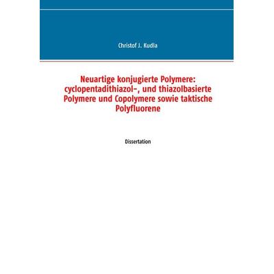 Neuartige konjugierte Polymere: cyclopentadithiazol-, und thiazolbasierte Polymere und Copolymere sowie taktische Polyfluorene, Taschenbuch von