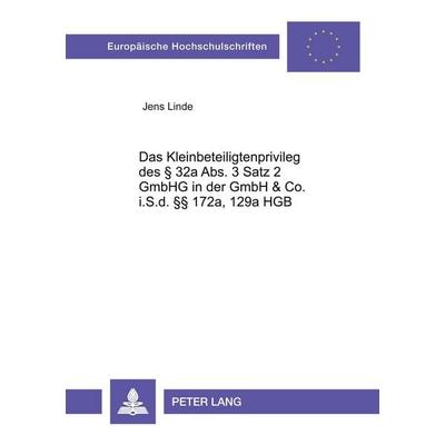 Das Kleinbeteiligtenprivileg des § 32a Abs. 3 Satz 2 GmbHG in der GmbH & Co. i.S.d. §§ 172a, 129a HGB, Taschenbuch von Jens Linde, Peter Lang GmbH,