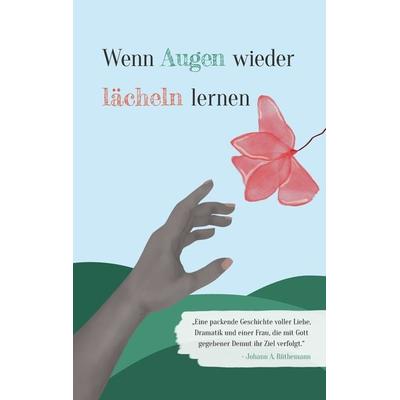 Wenn Augen wieder lächeln lernen, Gebundene Ausgabe von Johann A. Rüthemann, Tredition, 978-3-347-55564-8