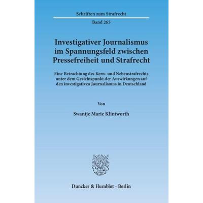 Investigativer Journalismus im Spannungsfeld zwischen Pressefreiheit und Strafrecht., Taschenbuch von Swantje Marie Klintworth, Duncker & Humblot,