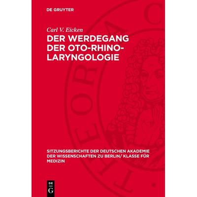 Der Werdegang der Oto-Rhino-Laryngologie, Gebundene Ausgabe von Carl V. Eicken, De Gruyter, 978-3-11-272708-9