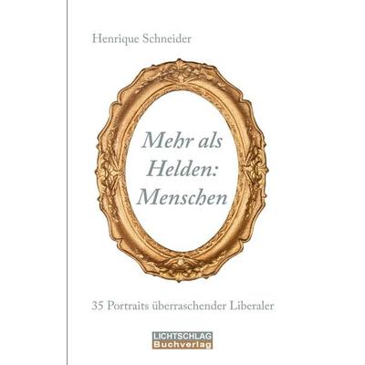 Mehr als Helden: Menschen, Taschenbuch von Henrique Schneider, Lichtschlag Medien und Werbung, 978-3-939562-73-3