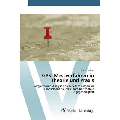 GPS: Messverfahren in Theorie und Praxis, Taschenbuch von Martin Ladner, AV Akademikerverlag, 978-3-639-38186-3