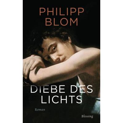 Diebe des Lichts, Gebundene Ausgabe von Philipp Blom, Blessing
