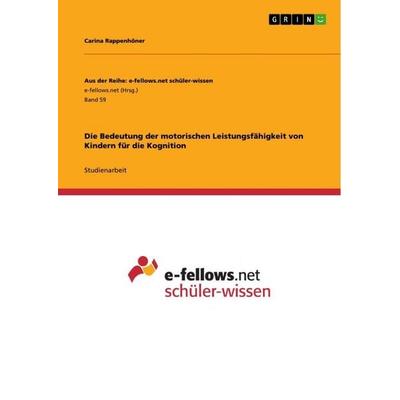 Die Bedeutung der motorischen Leistungsfähigkeit von Kindern für die Kognition, Taschenbuch von Carina Rappenhöner, GRIN, 978-3-656-97579-3