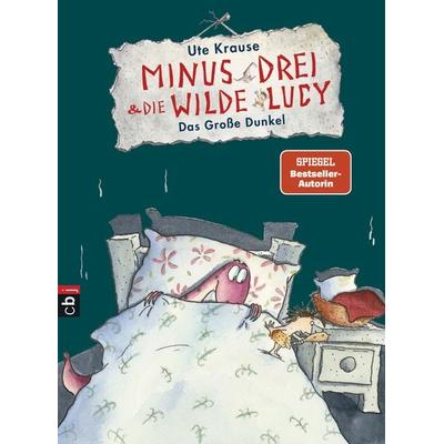 Minus Drei und die wilde Lucy - Das Große Dunkel, Gebundene Ausgabe von Ute Krause, CBJ, 978-3-570-17345-9