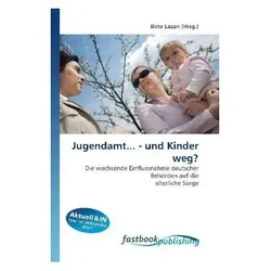 Jugendamt... - und Kinder weg?, Fachbücher von Birte Lazan