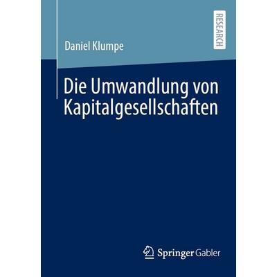 Die Umwandlung von Kapitalgesellschaften, Taschenbuch von Daniel Klumpe, Springer Fachmedien Wiesbaden GmbH, 978-3-658-51871-4