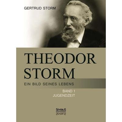 Theodor Storm: Ein Bild seines Lebens, Gebundene Ausgabe von Gertrud Storm, Severus Verlag, 978-3-86347-626-7
