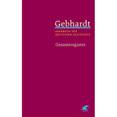 Gebhardt: Handbuch der deutschen Geschichte. Gesamtregister (Gebhardt Handbuch der Deutschen Geschichte, Bd. 25), Gebundene Ausgabe von , Klett Cotta,