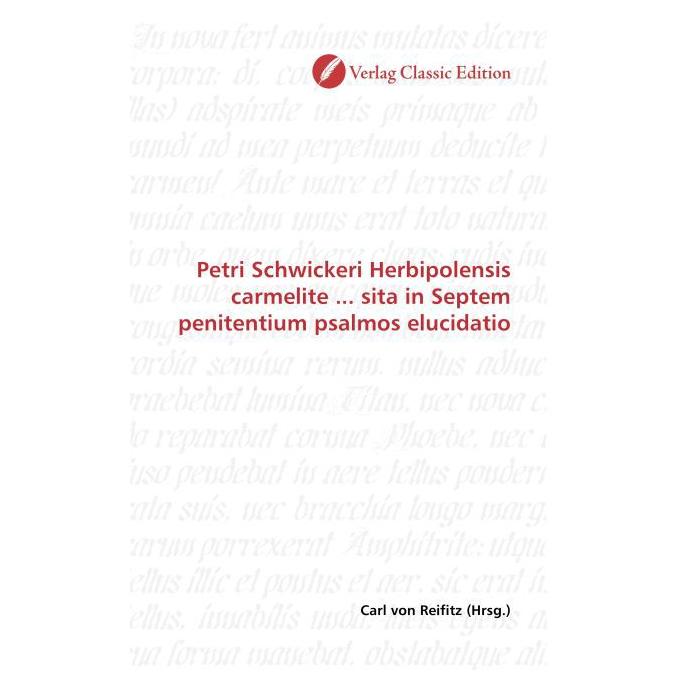 Classic Edition Petri Schwickeri Herbipolensis carmelite... sita in Septem penitentium psalmos elucidatio (Softcover, Carl von Reifitz) (55263075)
