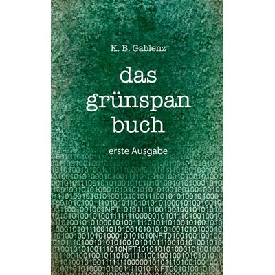 Das grünspan buch, Gebundene Ausgabe von Klaus Bernhard Gablenz, BoD – Books on Demand, 978-3-7557-3373-7
