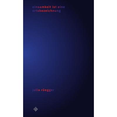Einsamkeit ist eine ortsbezeichnung, Paperback von Julia Rüegger, Schiler & Mücke, 978-3-89930-463-3