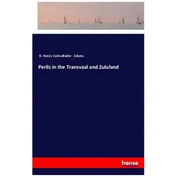 Perils in the Transvaal and Zululand, Ratgeber von H Henry Cadwallader Adams