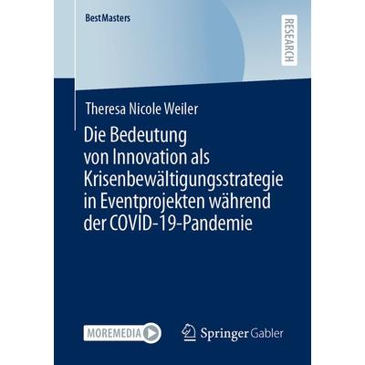 Die Bedeutung von Innovation als Krisenbewältigungsstrategie in Eventprojekten während der COVID-19-Pandemie, Taschenbuch von Theresa Nicole Weiler,