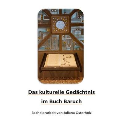 Das 'kulturelle Gedächtnis' im Buch Baruch, Taschenbuch von Juliana Osterholz, Epubli, 978-3-7467-6405-4