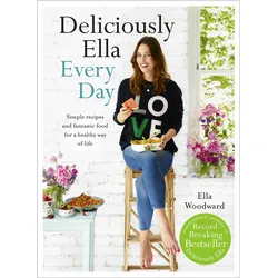 Deliciously Ella Every Day, Ratgeber von Ella Woodward, Ella Mills (Woodward)