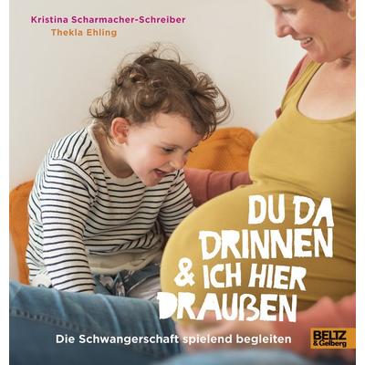 Du da drinnen und ich hier draußen. Die Schwangerschaft spielend begleiten, Gebundene Ausgabe von Kristina Scharmacher-Schreiber, Beltz Verlagsgruppe