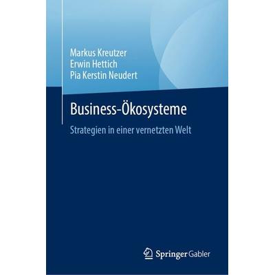 Business- Ökosysteme, Gebundene Ausgabe von Markus Kreutzer,Erwin Hettich,Pia Kerstin Neudert, Springer, 978-3-032-07708-0