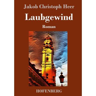 Laubgewind, Gebundene Ausgabe von Jakob Christoph Heer, Hofenberg, 978-3-7437-2966-7
