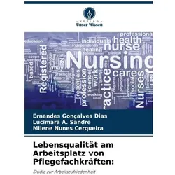 Lebensqualität am Arbeitsplatz von Pflegefachkräften:, Ratgeber von Ernandes Gonçalves Dias, Milene Nunes Cerqueira, Lucimara A Sandre