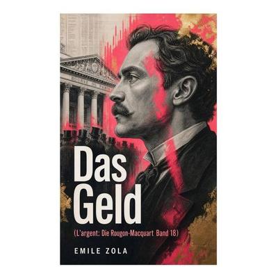 Das Geld (L'argent: Die Rougon-Macquart Band 18), Taschenbuch von Emile Zola, E-artnow, 978-80-273-4656-1