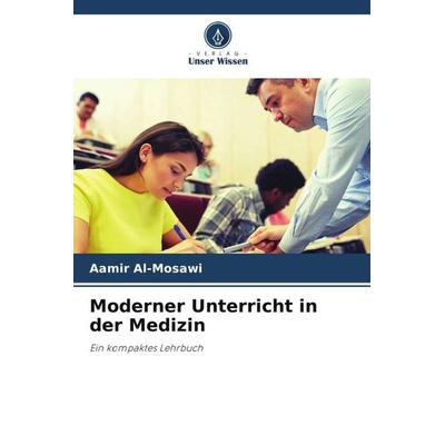 Moderner Unterricht in der Medizin, Taschenbuch von Aamir Al-Mosawi, Verlag Unser Wissen, 978-620-5-46200-3