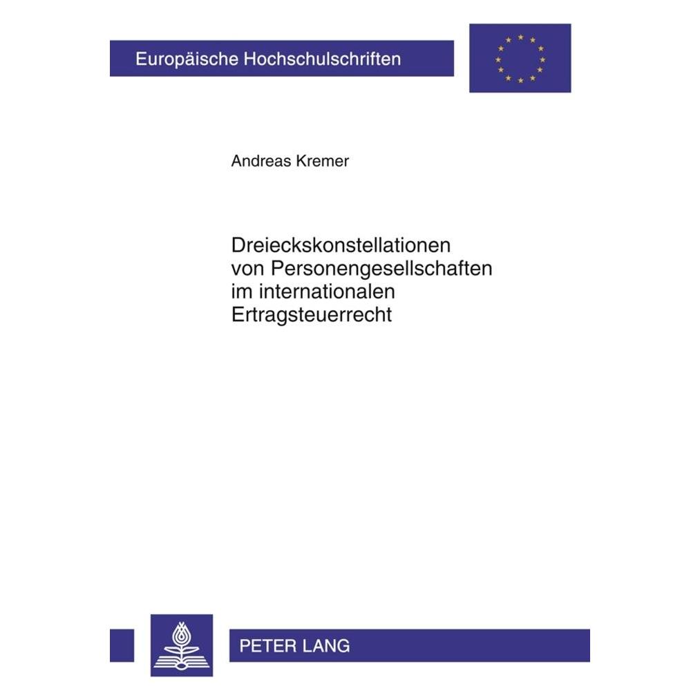 Peter Lang Dreieckskonstellationen von Personengesellschaften im internationalen Ertragsteuerrecht (Deutsch, Softcover, Andreas Kremer) (56028443)