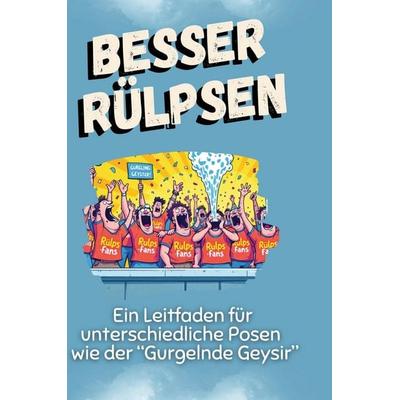 Besser rülpsen, Gebundene Ausgabe von Ella Hoffmann, BoD - Books on Demand, 978-3-7591-4943-5
