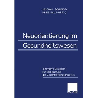 Neuorientierung im Gesundheitswesen, Taschenbuch von , Betriebswirtschaftlicher Verlag Gabler, 978-3-409-12301-3