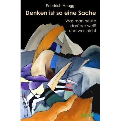Denken ist so eine Sache, Taschenbuch von Friedrich Haugg, Epubli, 978-3-7565-1407-6