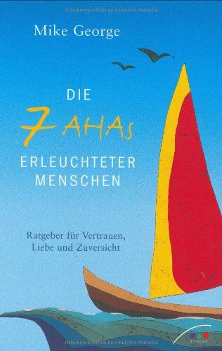 Mike George - Die 7 AHAs erleuchteter Menschen: Ratgeber für Vertrauen, Liebe und Zuversicht - Preis vom 14.10.2026 23:07:16 h