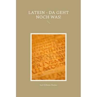 Latein - da geht noch was!, Taschenbuch von Karl-Wilhelm Weeber, Frölich & Kaufmann, 978-3-911527-37-8