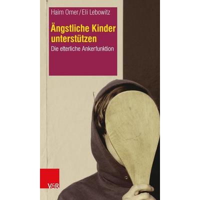 Ängstliche Kinder unterstützen, Taschenbuch von Haim Omer,Eli Lebowitz, Vandenhoeck + Ruprecht, 978-3-525-40218-4