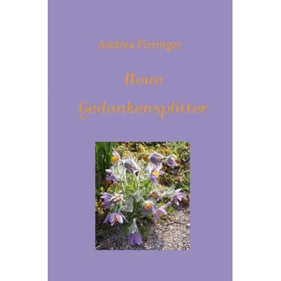 Neue Gedankensplitter, Taschenbuch von Andrea Pirringer, Epubli, 978-3-7502-5545-6