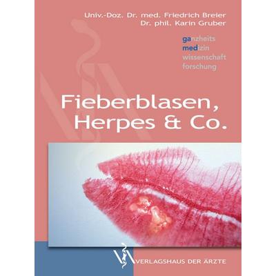 Fieberblasen, Herpes & Co, Taschenbuch von Friedrich Breier,Karin Gruber, Verlagshaus der Ärzte, 978-3-99052-015-4