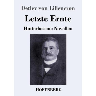 Letzte Ernte, Taschenbuch von Detlev Liliencron, Hofenberg, 978-3-7437-2894-3