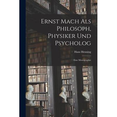 Ernst Mach Als Philosoph, Physiker Und Psycholog, Taschenbuch von Hans Henning, Legare Street Press, 978-1-01-796812-5
